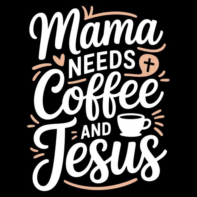 Mama Needs Coffee And Jesus Kaffee Und Glaube