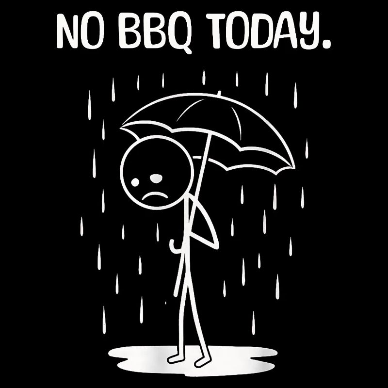 Funny Today unfortunately no BBq
