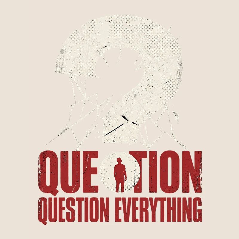 question everything