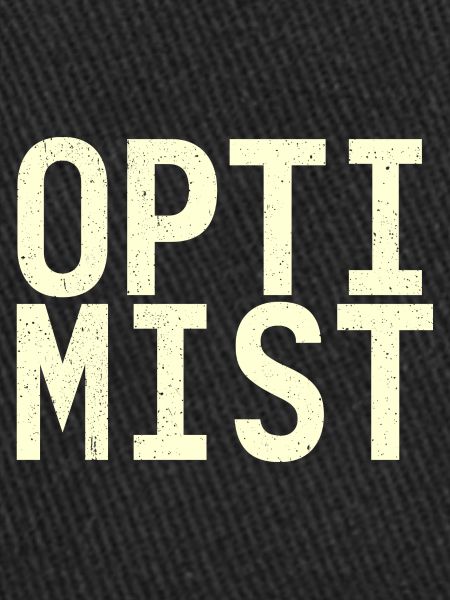 I am an optimist!