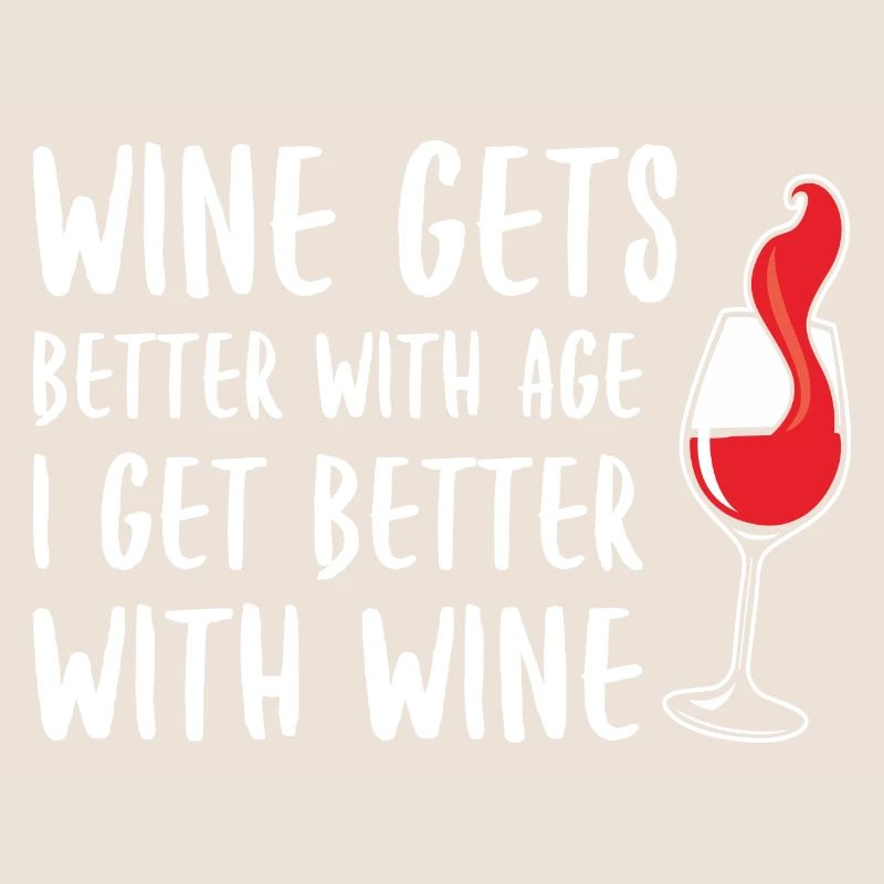 Wein wird mit zunehmendem Alter besser Ich werde mit Wein besser