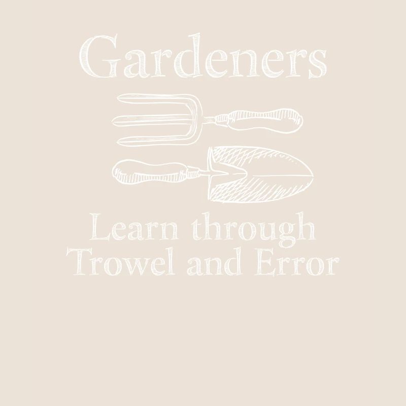 Gardening Gardeners Learn Through Trowel And Error