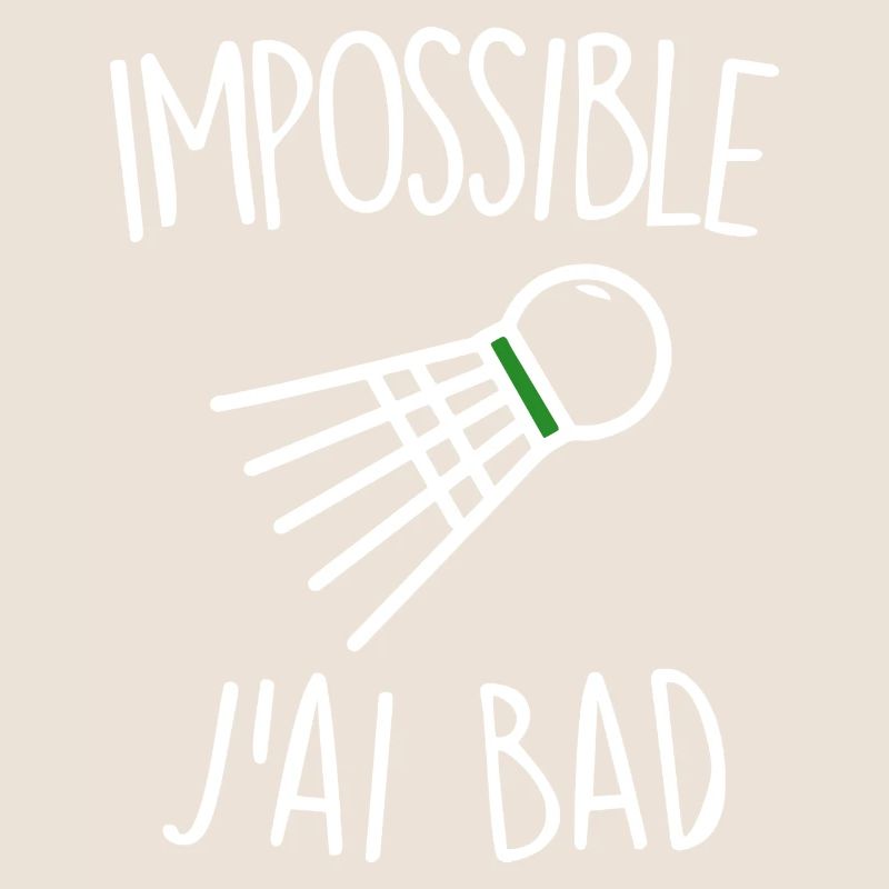 Impossible j'ai bad