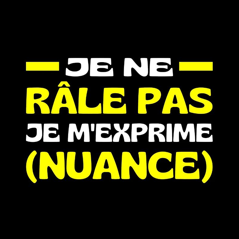 Je Ne Râle Pas Je M'exprime Nuance, Râleur Râleuse