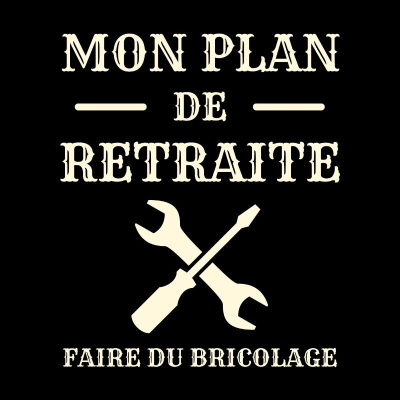 mon plan retraite bricolage humour papy bricoleur