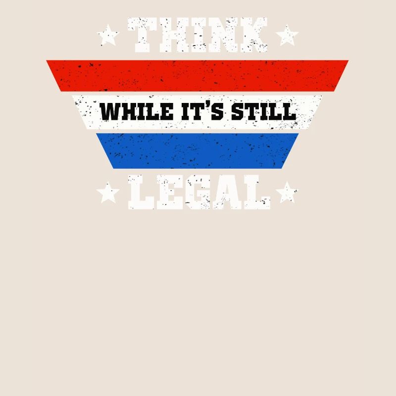 Think While Its Still Legal