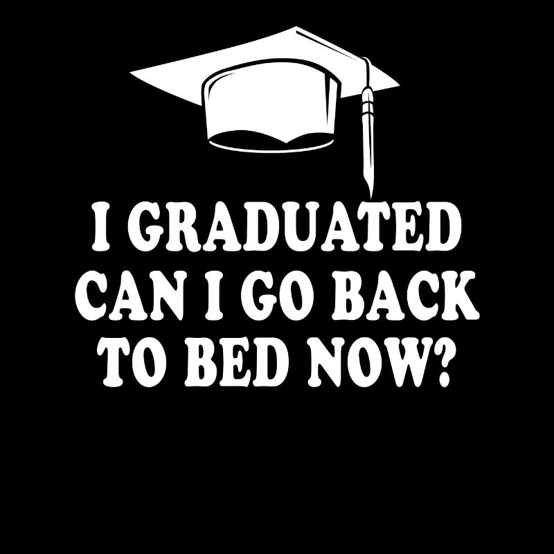 I Graduated Can I Go Back to Bed Now Finally