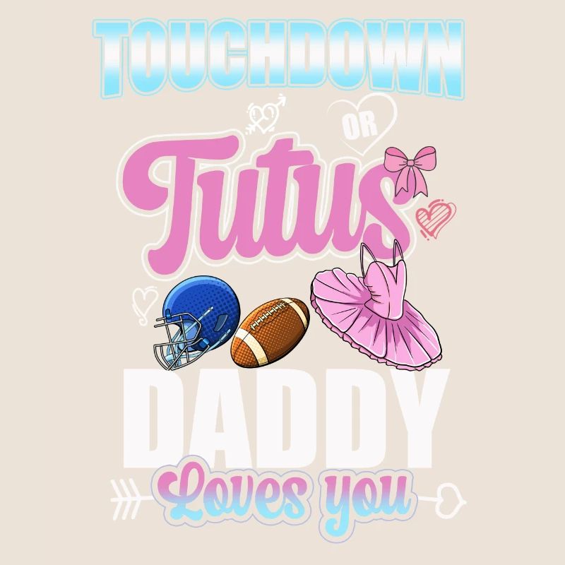 Touchdown or Tutus Daddy Loves You