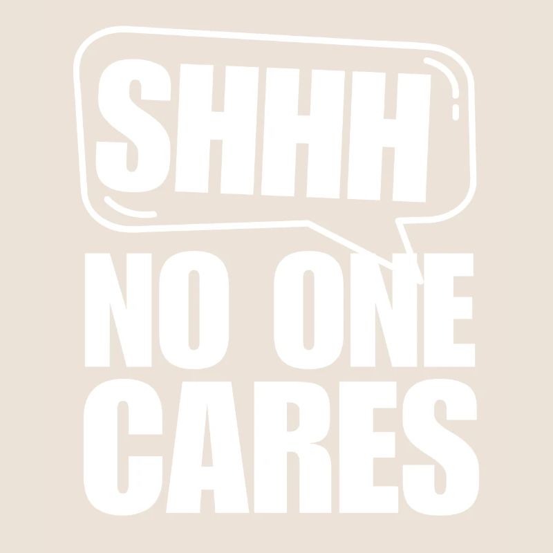 Shh... doesn't care About Funny Saying Design
