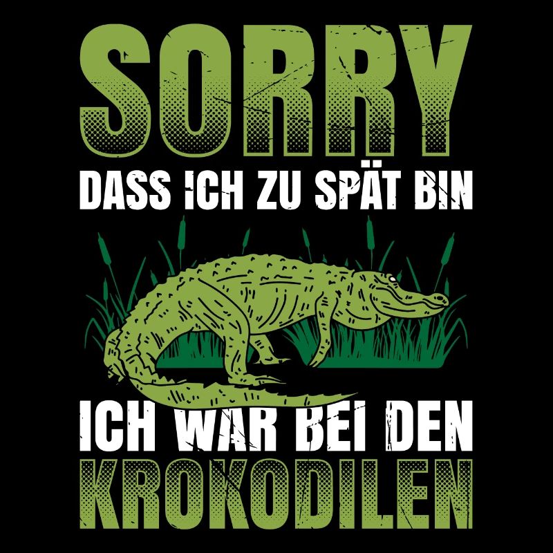 Sorry Dass Ich Zu Spät Bin Ich War Bei Den Krokodi