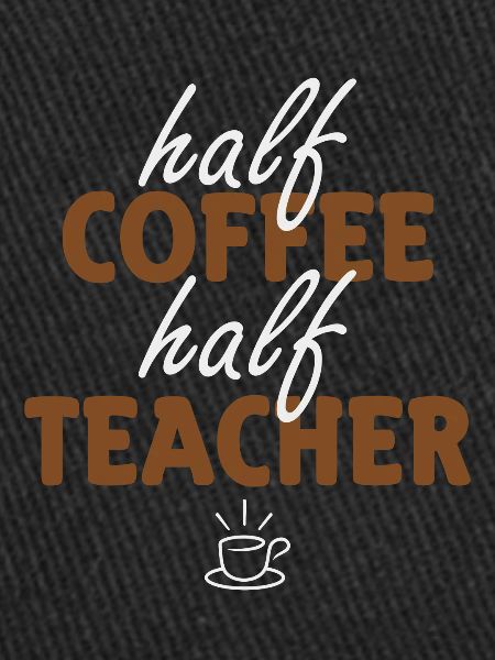 Half Coffee Half Teacher