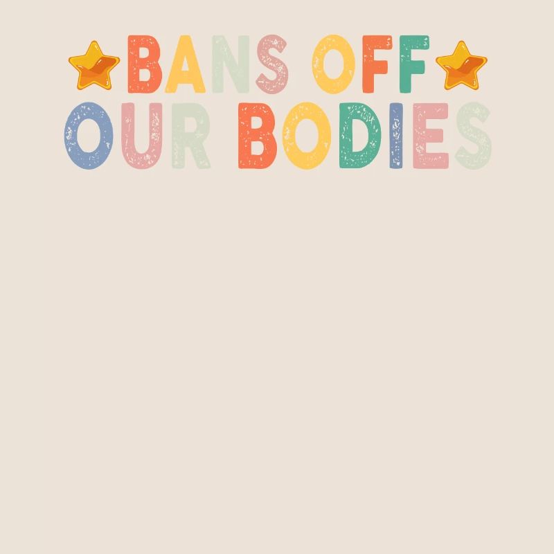 Bans Off Our Bodies Protect Freedom Choose Womens