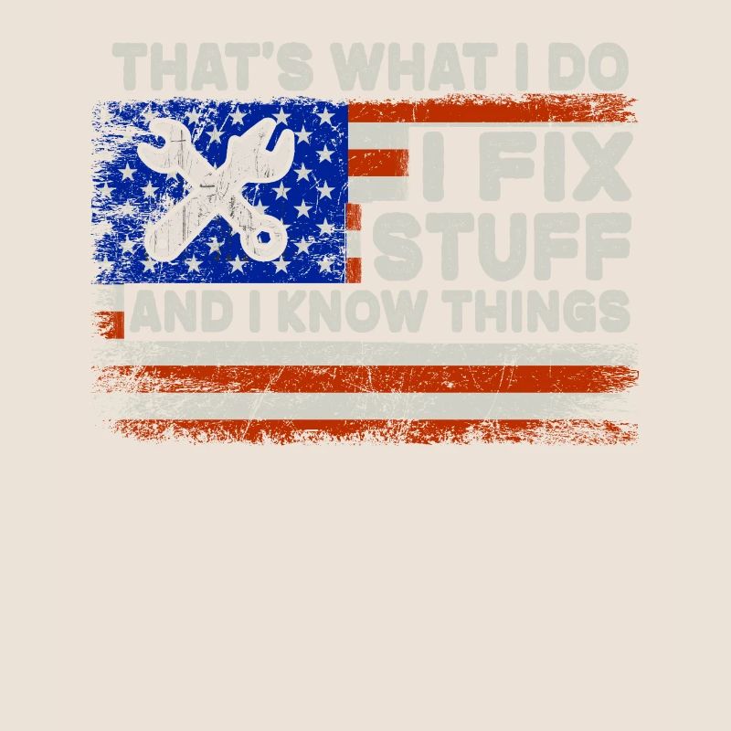 That's What I Do I Fix Stuff And I Know Things