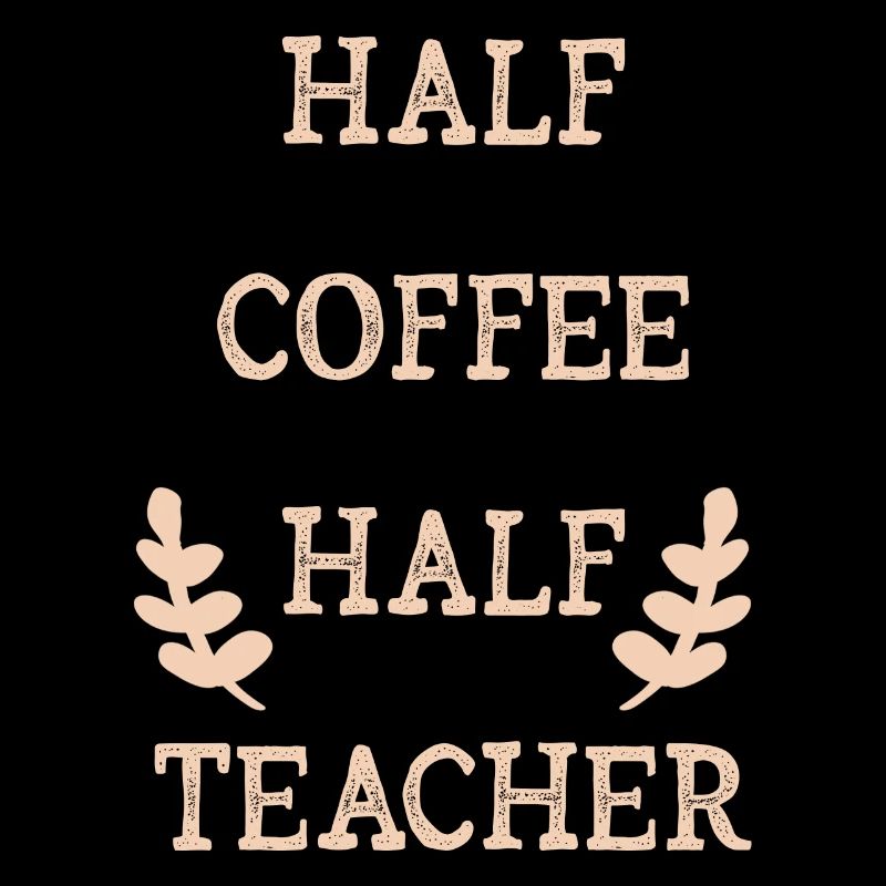 Half Coffee Half Teacher