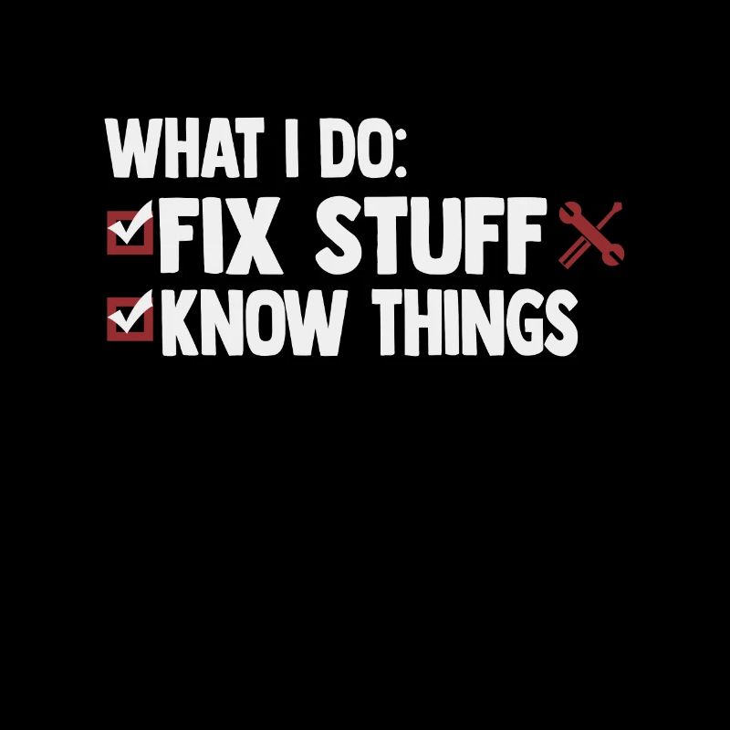 That's What I Do I Fix Stuff And I Know Things