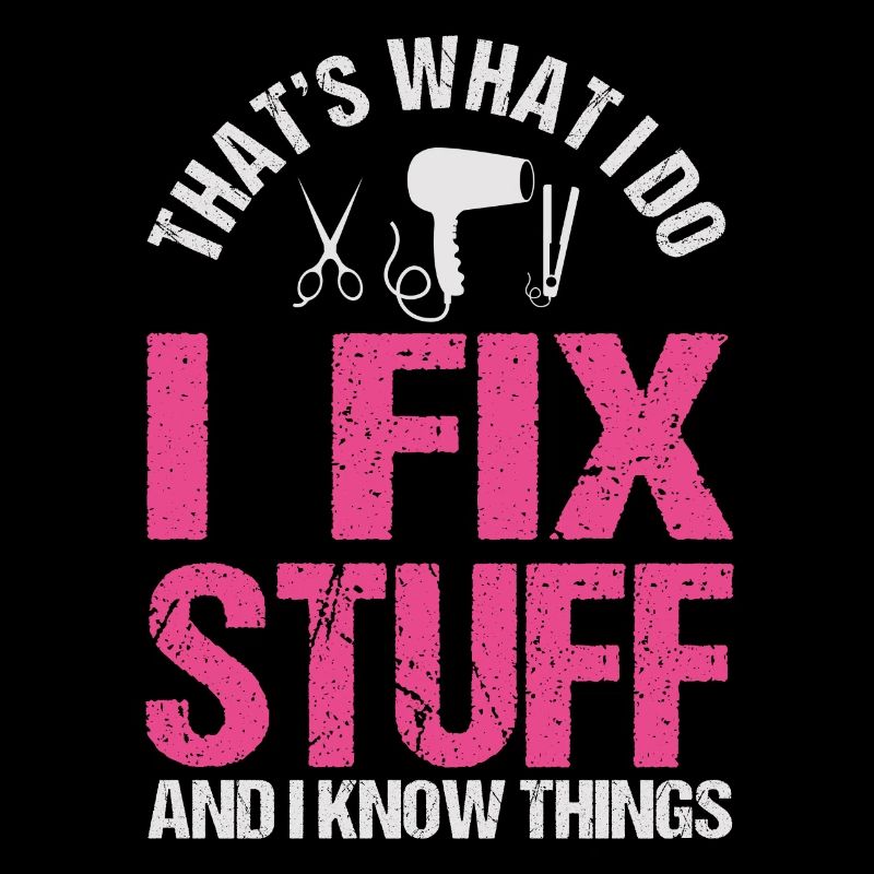 That's What I Do I Fix Stuff And I Know Things