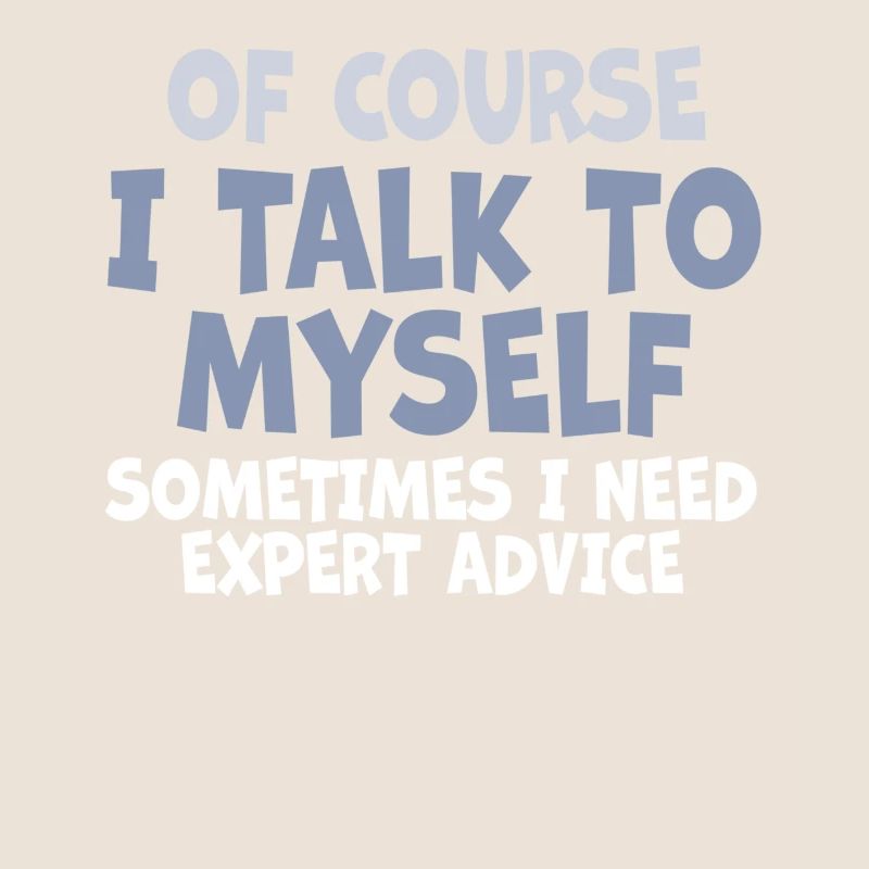Of Course, I Talk to Myself Sometimes. I Need