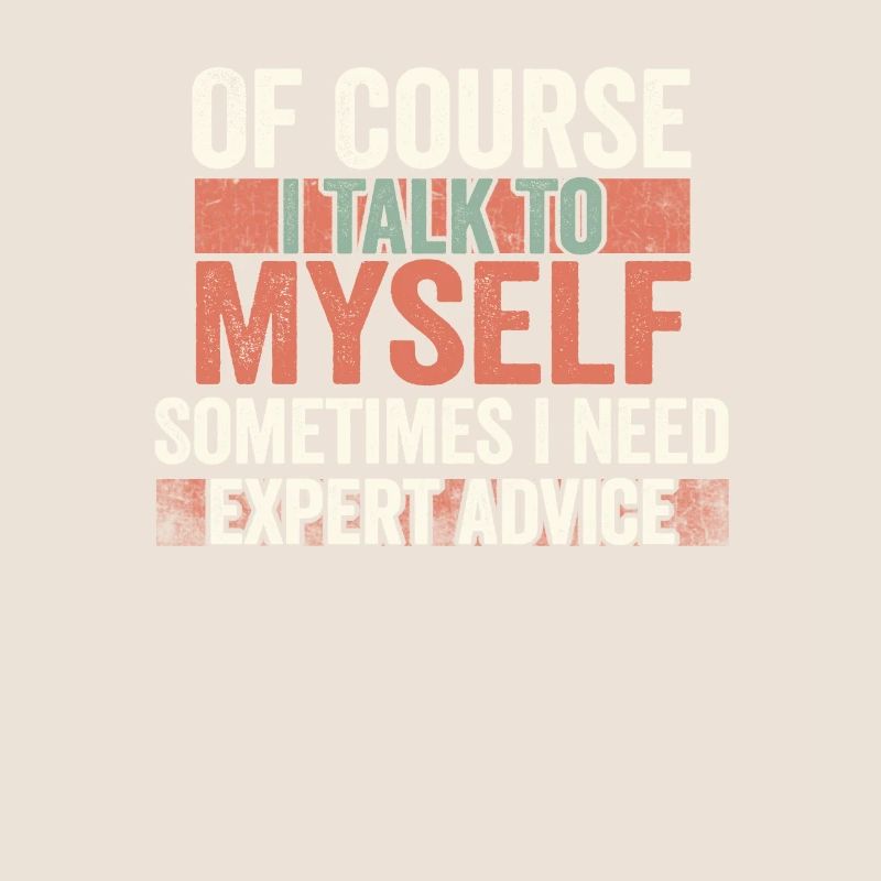 Of Course, I Talk to Myself Sometimes Need Expert