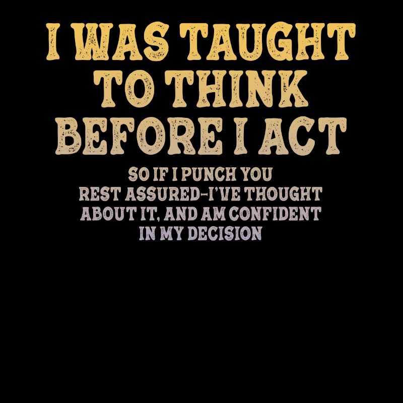 I Was Taught To Think Before Sarcasm