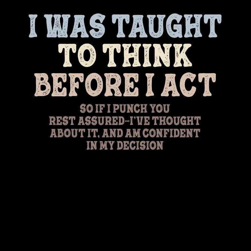 I Was Taught To Think Before Sarcasm