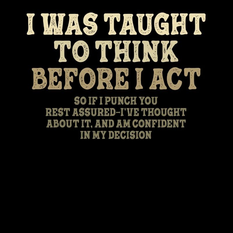 I Was Taught To Think Before Sarcasm