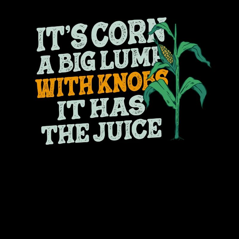 It's Corn A Big Lump With Knobs It Has The Juice