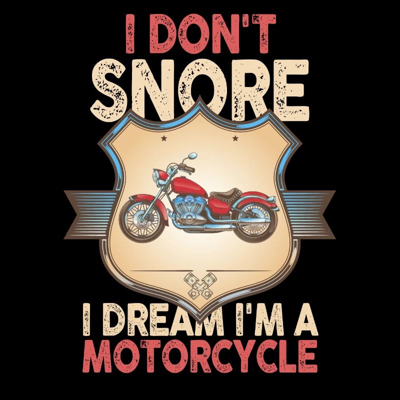 I Don't Snore I Dream I'm A Motorcycle