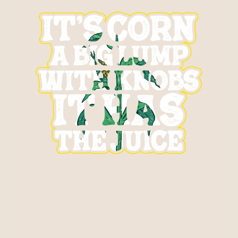 It's Corn A Big Lump With Knobs It Has The Juice