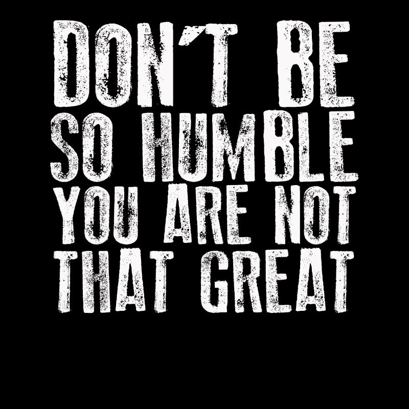 Ne soyez pas si humble que vous n’êtes pas si grand