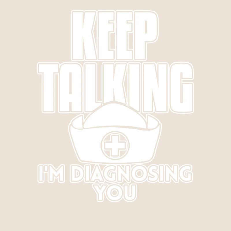 Krankenschwester Keep Talking I'm Diagnosing You