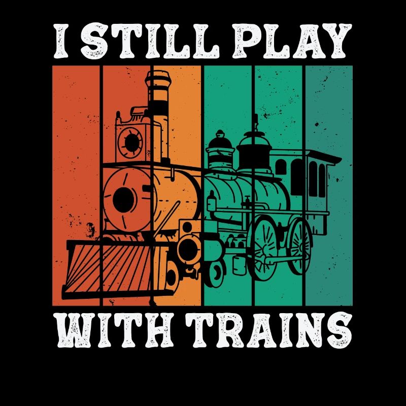 I Still Play With Trains Locomotive Engine Drivers