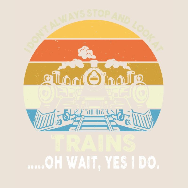 I Still Play With Trains Locomotive Engine Drivers