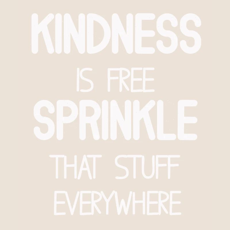 Kindness Is Free Sprinkle That Stuff Everywhere