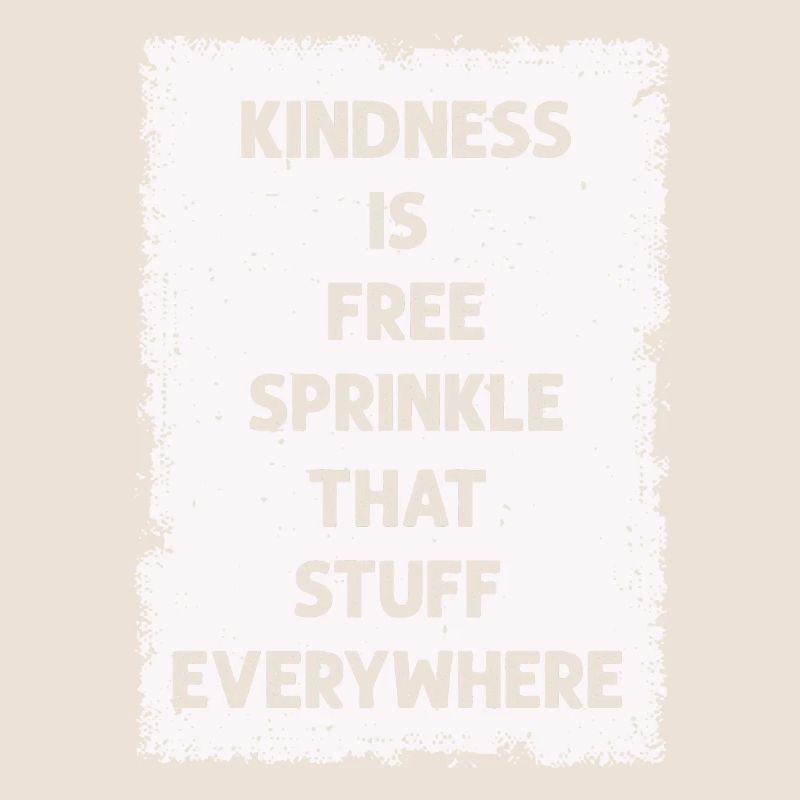Kindness Is Free Sprinkle That Stuff Everywhere