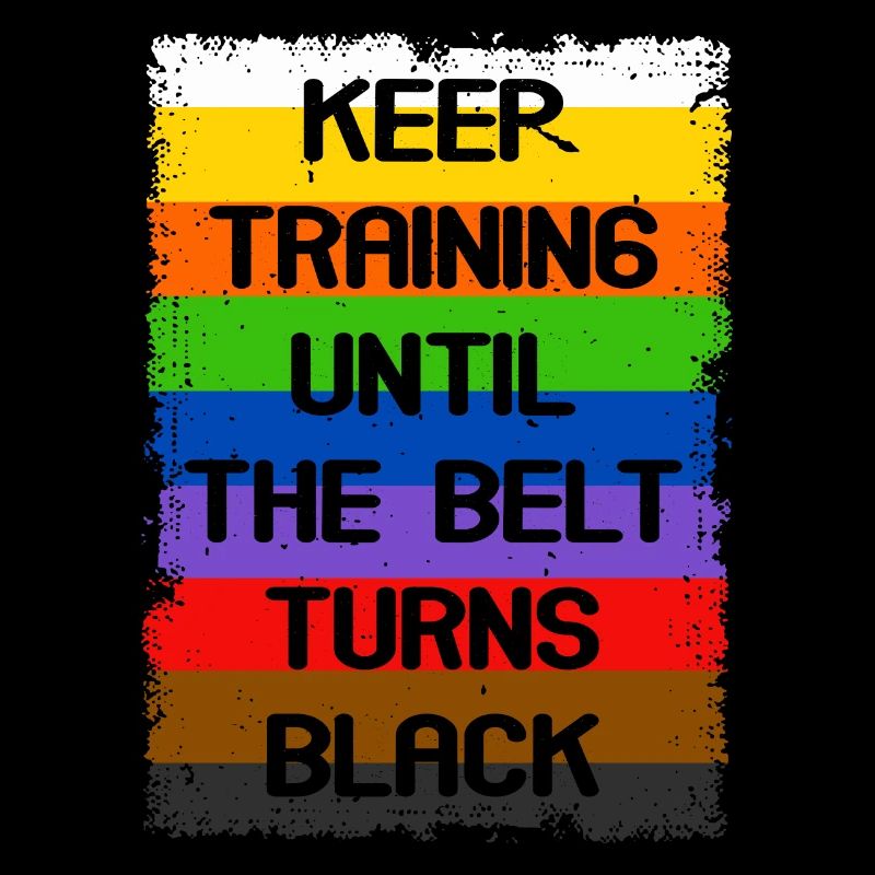 Keep Training Until The Belt Turns Black