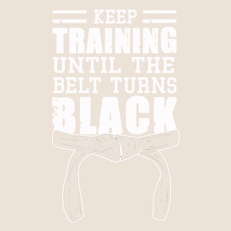 Keep Training Until The Belt Turns Black