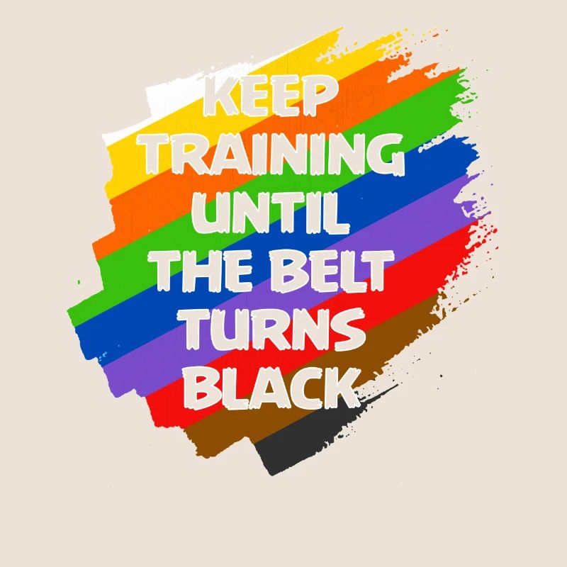 Keep Training Until The Belt Turns Black
