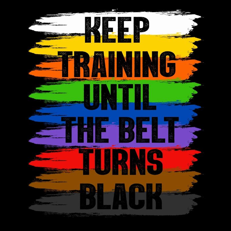 Keep Training Until The Belt Turns Black