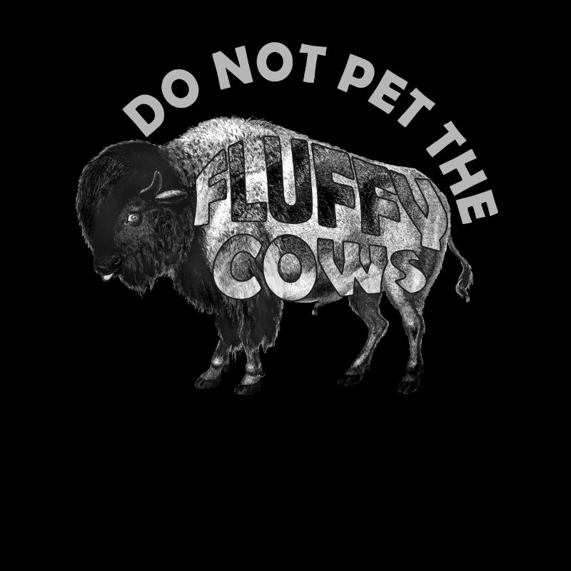 Do Not Pet The Fluffy Cows
