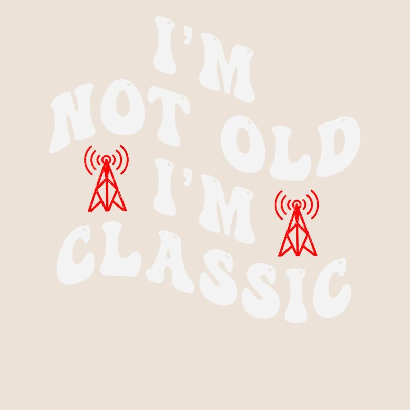 I'm Not Old I'm Classic