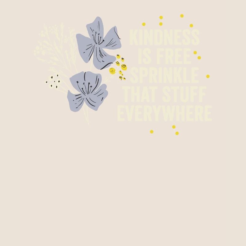 Kindness Is Free Sprinkle That Stuff Everywhere