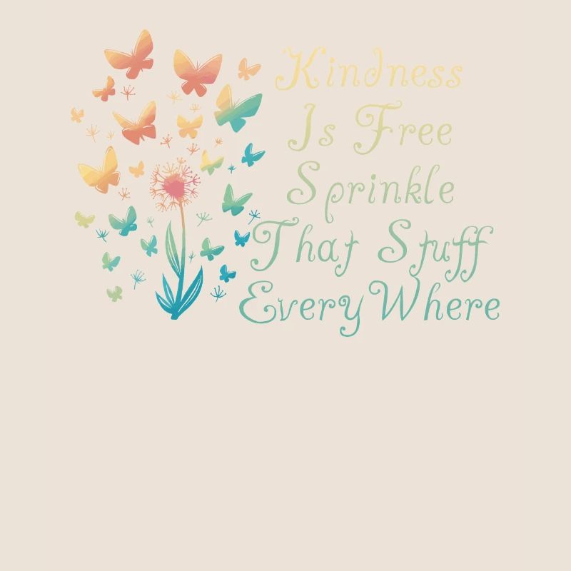 Kindness Is Free Sprinkle That Stuff Everywhere