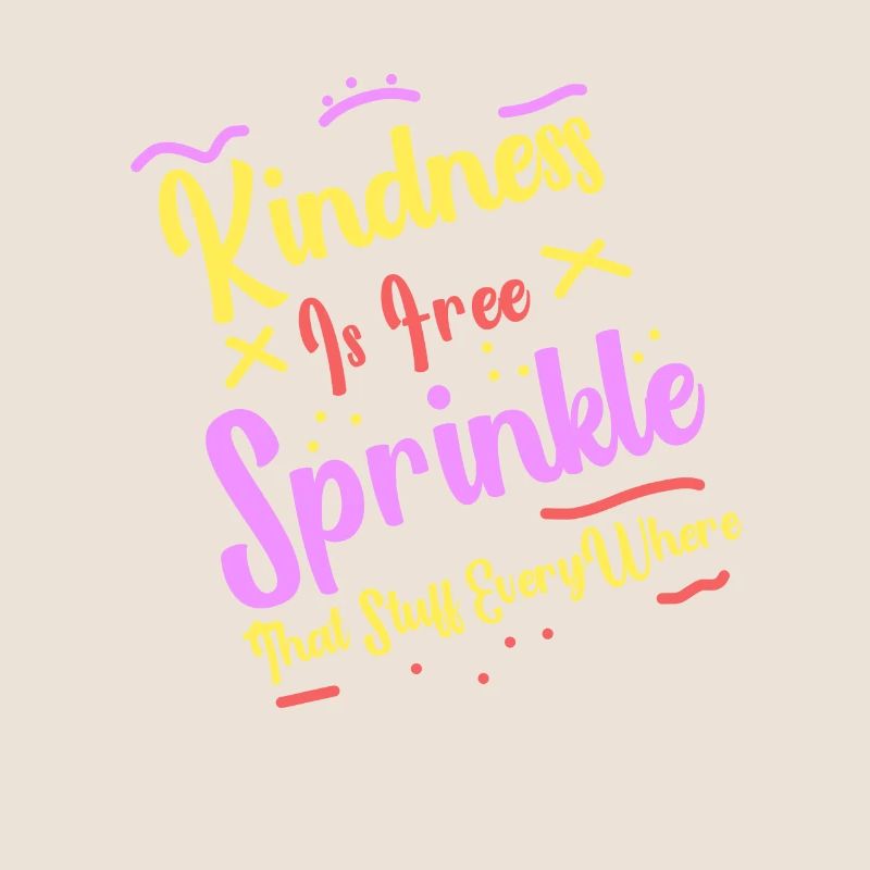 Kindness Is Free Sprinkle That Stuff Everywhere