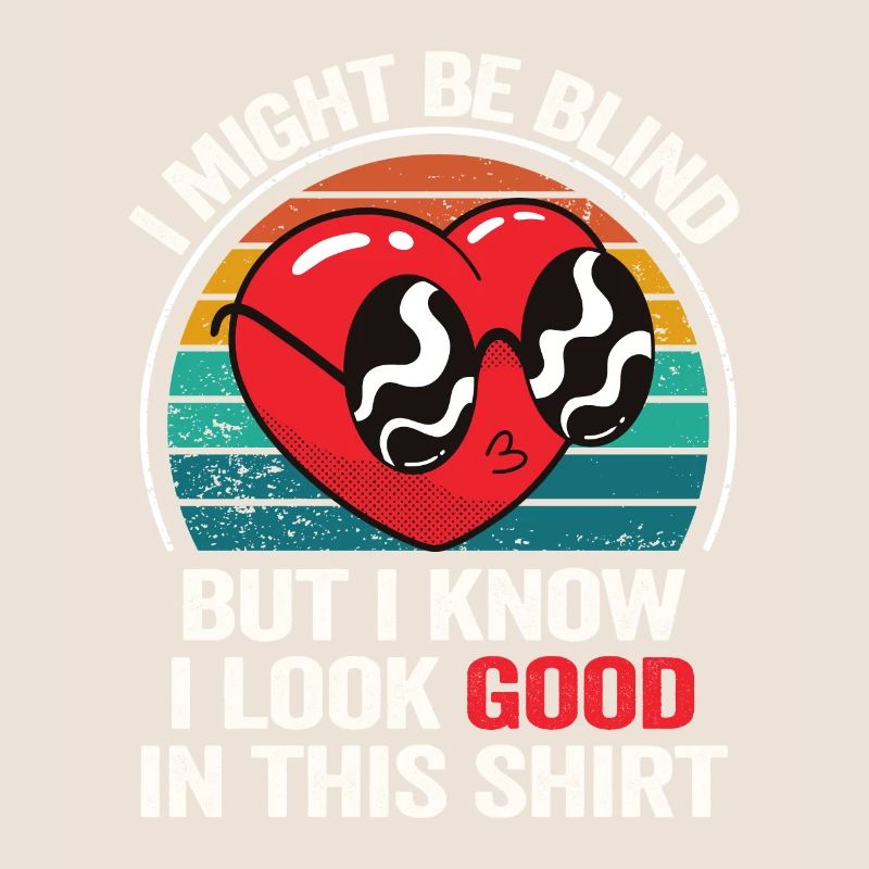 I Might Be Blind But I Know I Look Good In This