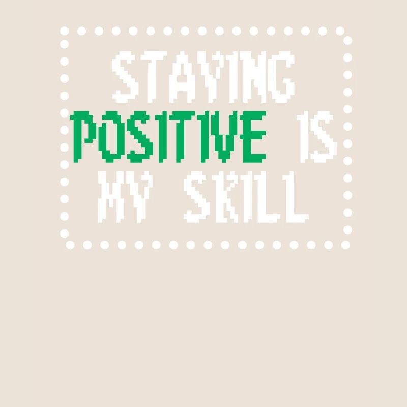 Staying Positive Is My Skill