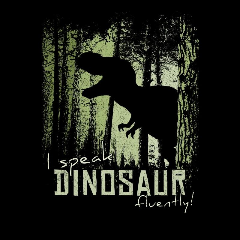 I'm fluent in dinosaurs! T-Rex Dino