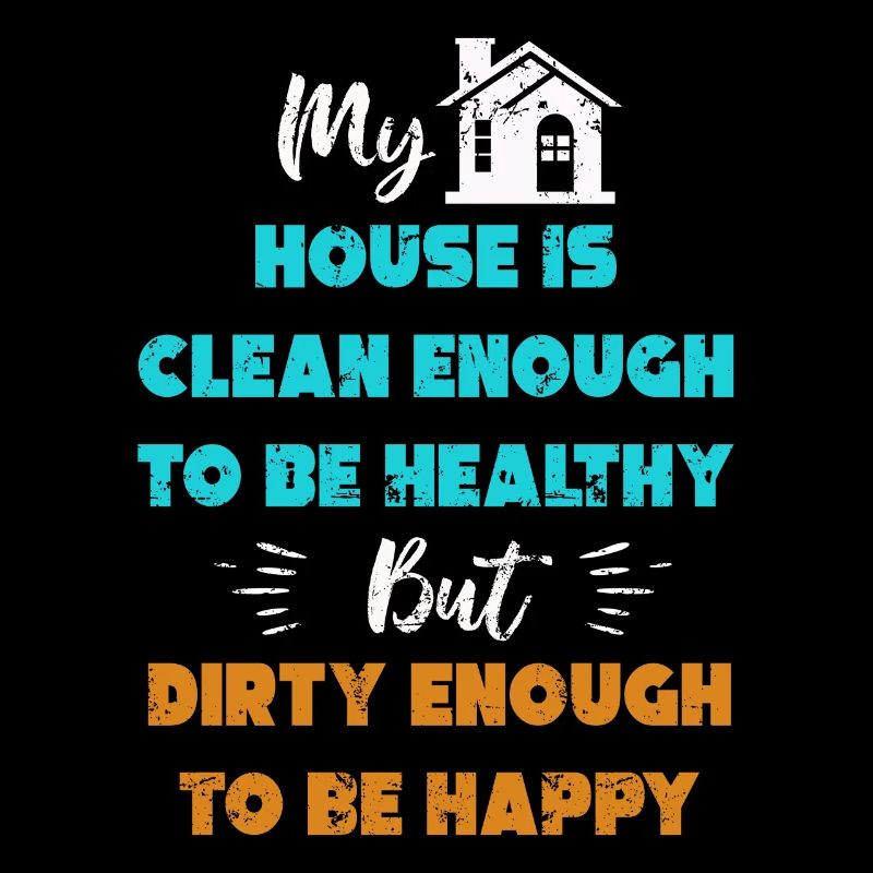 My House Is Clean Enough To Be Healthy