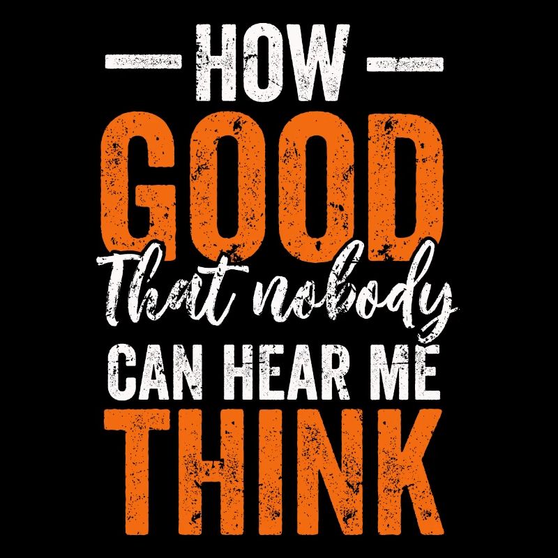 How Good That Nobody Can Hear Me Think