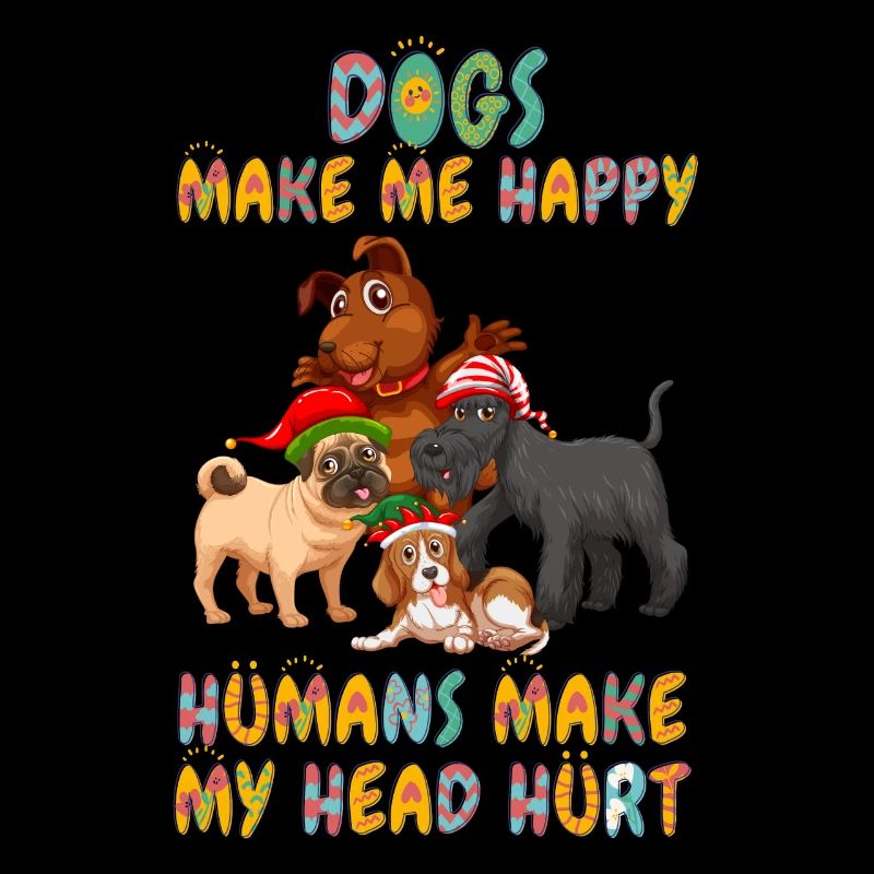 Dogs Make Me Happy Human Make My Head Hurt Doglove