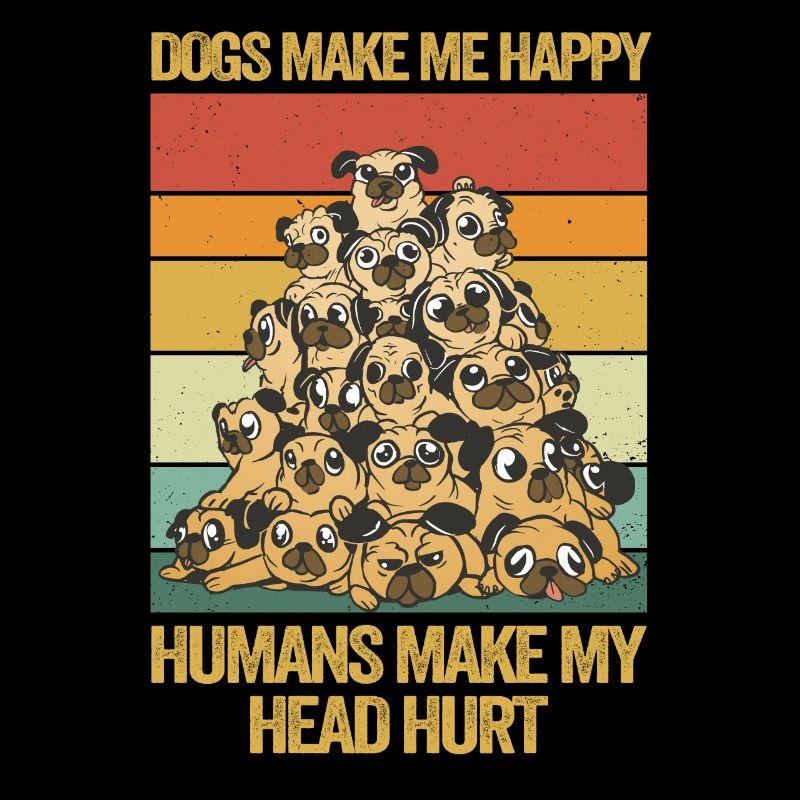 Dogs Make Me Happy Human Make My Head Hurt Doglove